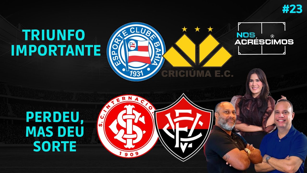 NOS ACRÉSCIMOS #23 | PÓS-JOGO BAHIA 1 X CRICÚMA | INTERNACIONAL 3 X 1 VITÓRIA