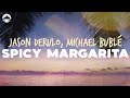 Jason Derulo - Spicy Margarita (feat. Michael Bublé) | Lyrics