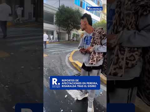 Reportes de afectaciones en Pereira, Risaralda tras el sismo
