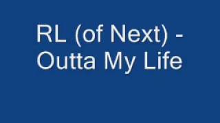 RL (of Next) - Outta My Life
