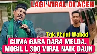 Download lagu LAGI VIRAL MOBIL L 300 YANG BANTU MELDA NAIK DAUN_DAKWAH TGK ABDUL WAHED TERBARU PALING LUCU mp3