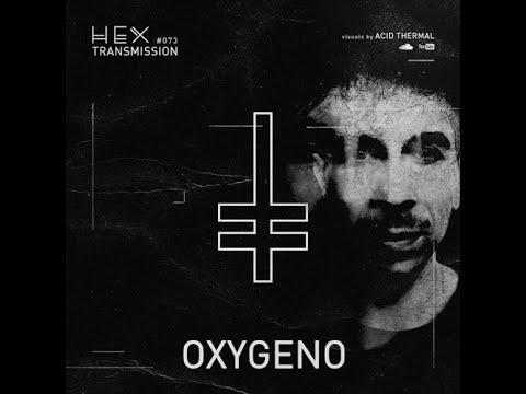 Oxygeno @ HEX Transmission #073