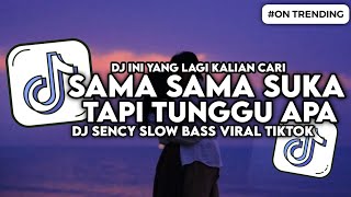 Download lagu DJ SENCY - SAMA SAMA SUKA TAPI NUNGGU APA SLOW BASS VIRAL TIKTOK mp3 Download lagu DJ SENCY - SAMA SAMA SUKA TAPI NUNGGU APA SLOW BASS VIRAL TIKTOK mp3