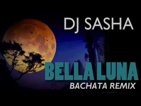 Bella Luna - Sensual Bachata Remix 2017 - DJ Sasha X
