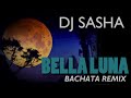 Bella Luna Sensual Bachata Remix 2017 DJ Sasha X