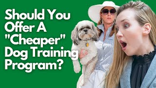 Should You Offer A Cheaper Dog Training Program?