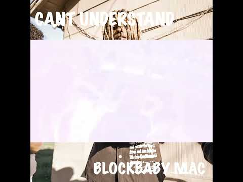 Blockbaby Mac - Can’t Understand (Music Video)