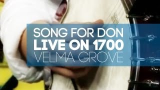 Velma Grove - Song for Don (Live on 1700)