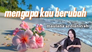 Download lagu MENGAPA KAU BERUBAH VERSI MAULANA ARDIYASHA SKAREGGAE-TAK ADA ANGIN TAK ADA HUJAN mp3