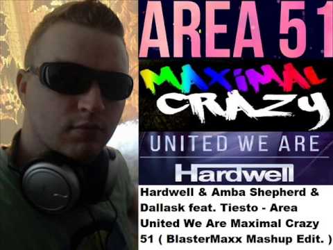 Hardwell&Amba Shepherd&Dallask feat. Tiesto-Area United We Are Maximal Crazy 51(BlasterMaxx Mashup)