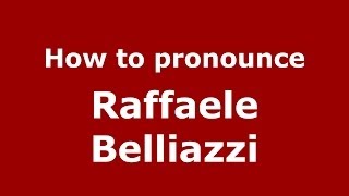 How to pronounce Raffaele Belliazzi