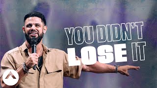 You Didn’t Lose It | Pastor Steven Furtick | Elevation Church