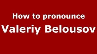 How to pronounce Valeriy Belousov