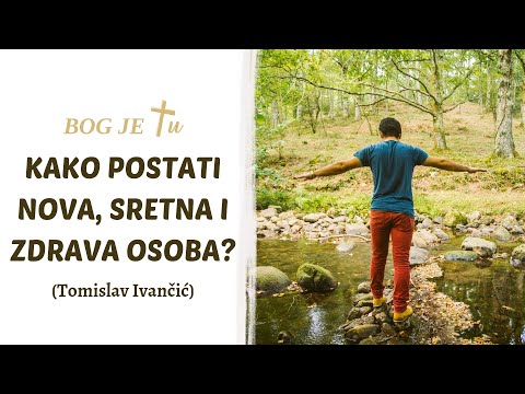 Kako postati nova, sretna i zdrava osoba? - Tomislav Ivančić