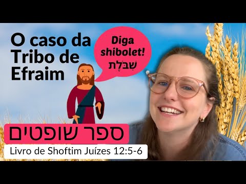 Shibolet ou sibolet! O caso da Tribo de Efraim -  Shoftim Juízes 12:5-6
