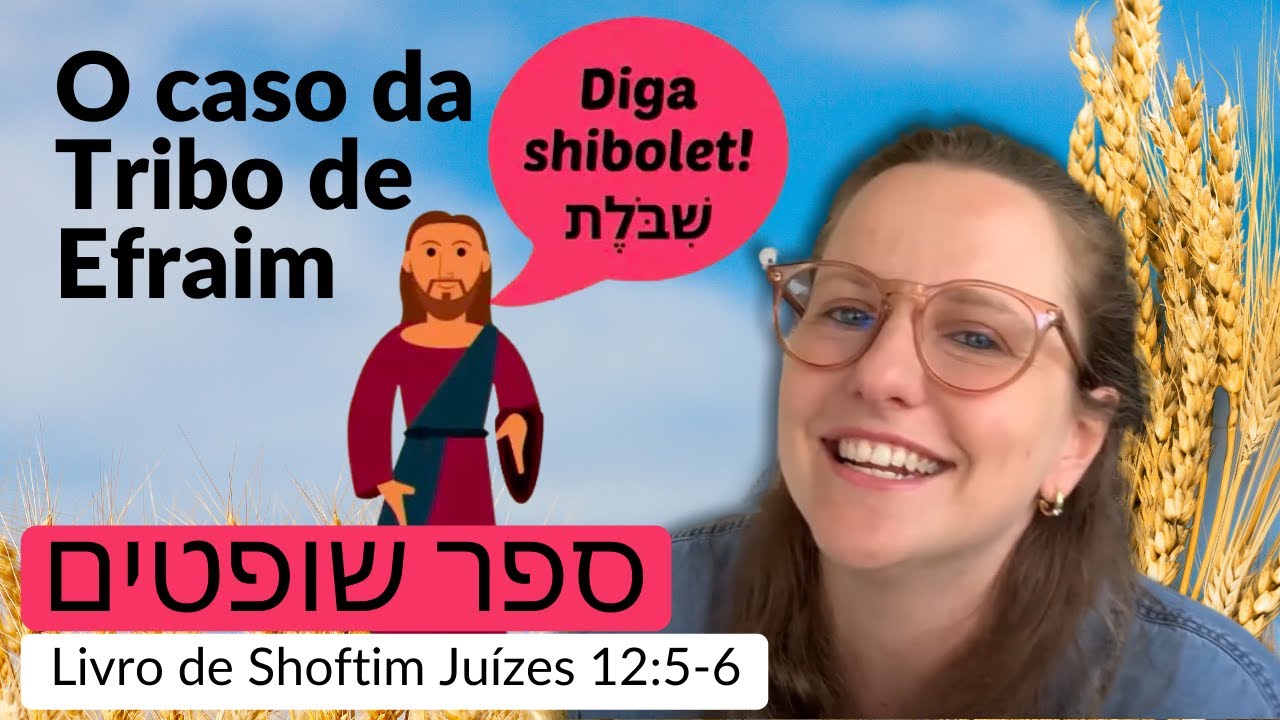 Shibolet ou sibolet! O caso da Tribo de Efraim -  Shoftim Juízes 12:5-6