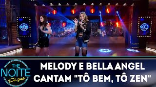 Melody e Bella Angel cantam "Tô bem, tô zen" | The Noite (04/07/18)