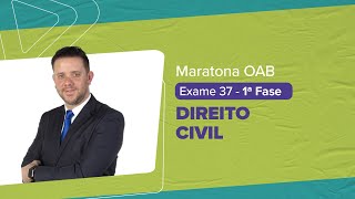 Maratona OAB 1 ª Fase - Exame 37 | DIREITO CIVIL | Cesar Peghini |  LFG