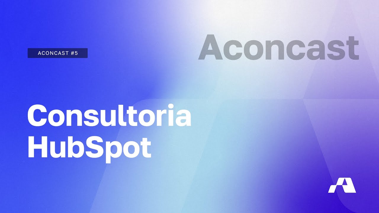 Aconcast #5 - Consultoria para o HubSpot CRM