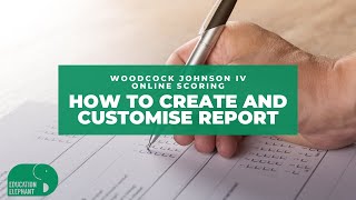 Woodcock Johnson IV (WJ IV) online scoring_How to Create and Customise report