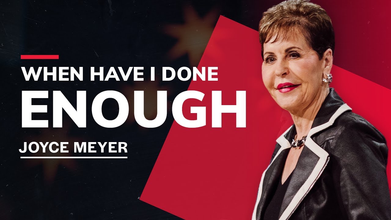 When Have I Done Enough? | New Sermon by Joyce Meyer 2023