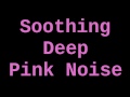 Soothing Deep Pink Noise ( 1 Hour )