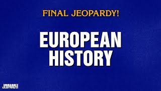 European History | Final Jeopardy! | JEOPARDY!