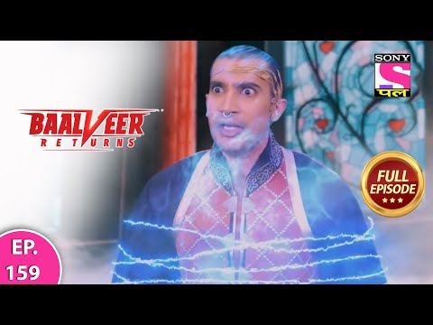 Baalveer Returns | Full Episode | Episode 159 | 3rd March, 2021