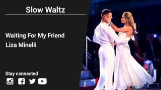 Liza Minelli – Waiting For My Friend - Slow Waltz music