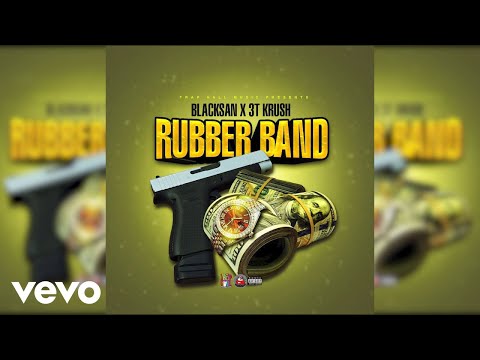 Blacksan, 3T Krush - Rubber Bands (Official Audio)