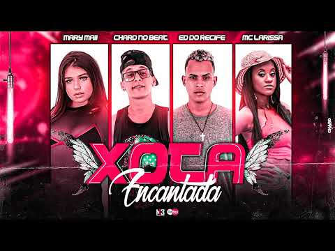XOTA ENCANTADA - CHARD NO BEAT, ED DO RECIFE, MC MARY MAII, MC LARISSA #bregafunk #funk