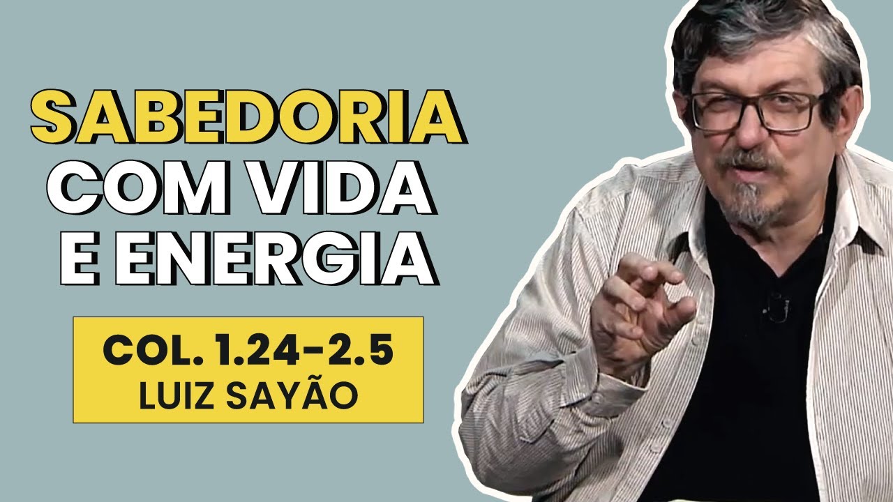 Sabedoria com Vida e Energia - Colossenses 1.24-2.5 | Luiz Sayão | IBNU
