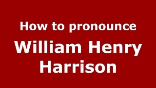 How to pronounce William Henry Harrison