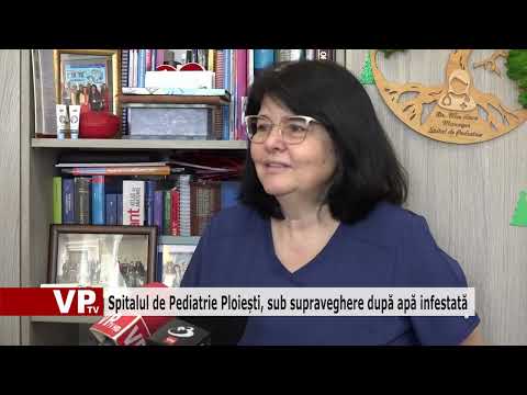Spitalul de Pediatrie Ploiești, sub supraveghere după apă infestată