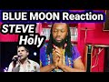 STEVE HOLY BLUE MOON REACTION