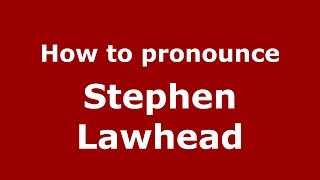 How to pronounce Stephen Lawhead