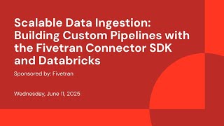 Sponsored by: Fivetran | Scalable Data Ingestion: Building custom pipelines with the Fivetran Connector SDK and Databricks