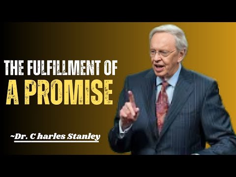 THE FULFILLMENT OF A PROMISE ~"CHARLES STANLEY" POWER FUL MOTIVATIONAL SPEECH"