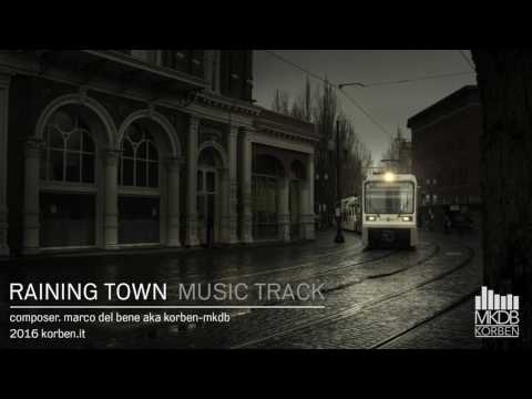 RAINING TOWN - music composed by marco del bene korben mkdb