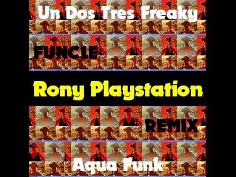 RONY PLAYSTATION - UN DOS TRES FREAKY AQUA FUNK  / funcle remix /