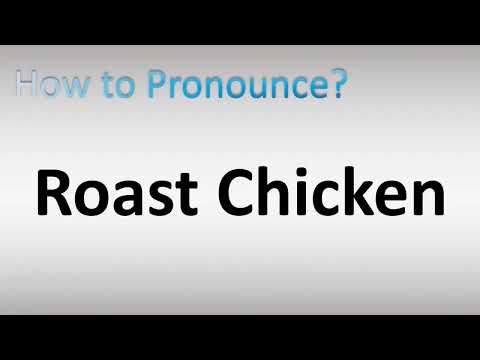 How to Pronounce Roast Chicken