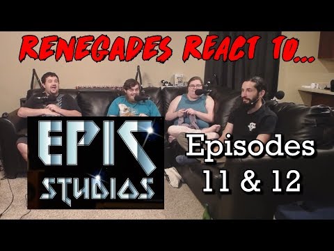 Renegades React to... Epic Studios - Episodes 11 & 12