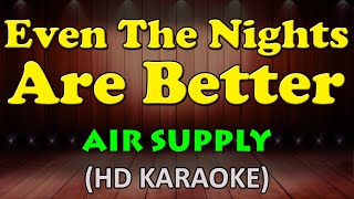 EVEN THE NIGHTS ARE BETTER - Air Supply (HD Karaoke)