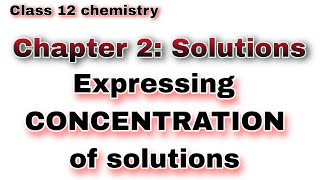 Expressing concentration of solutions| Class 12 chemistry | Solutions