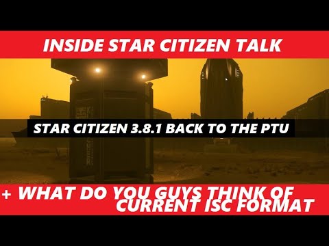 STAR CITIZEN 3.8.1 Back to PTU +  Inside Star Citizen talk