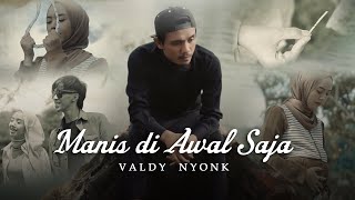 Download lagu Valdy Nyonk - Manis Di Awal Saja mp3 Download lagu Valdy Nyonk - Manis Di Awal Saja mp3