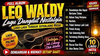Download lagu LEO WALDY FULL ALBUM TERBAIK |BUKAN YANG PERTAMA, NURLELA, PASRAH | Dangdut Nostalgia Sepanjang Masa mp3