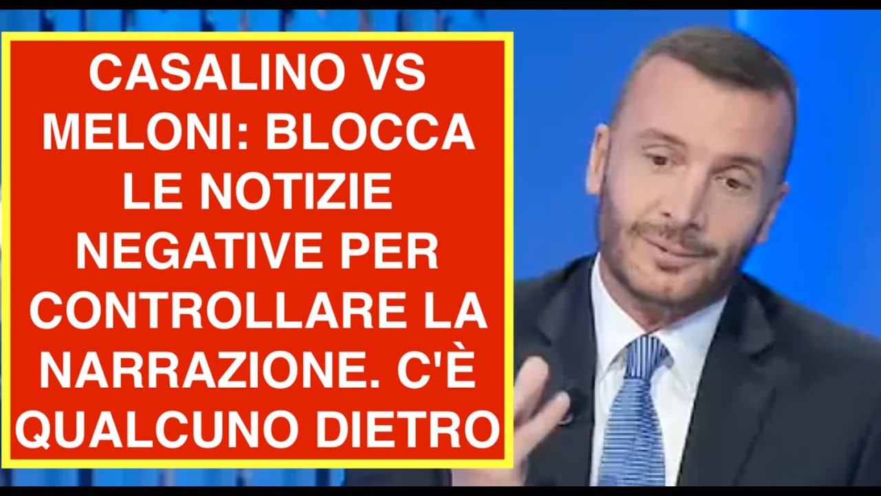 CASALINO VS MELONI: BLOCCA LE NOTIZIE NEGATIVE PER CONTROLLARE LA NARRAZIONE. C'È QUALCUNO DIETRO