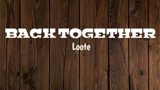 Loote - Back Together | Lyrics