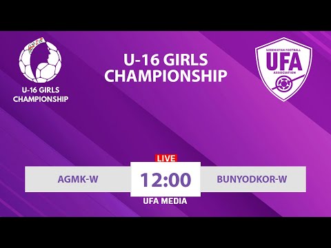 AGMK-W vs Bunyodkor-W | U16 GIRLS CHAMPIONSHIP | LIVESTREAM